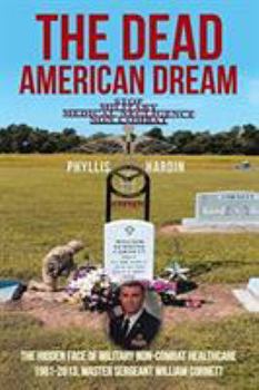 Paperback The Dead American Dream: The Hidden Face of Military Non-Combat Healthcare 1981-2013, Master Sergeant William Cornett Book