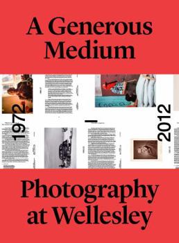 Hardcover A Generous Medium: Photography at Wellesley 1972-2012 Book