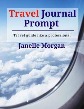 Paperback Traveler Journal Prompt: Travel guide like a professional Book