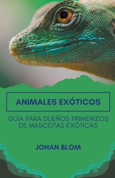 Paperback Animales exóticos: Guía para dueños primerizos de mascotas exóticas [Spanish] Book