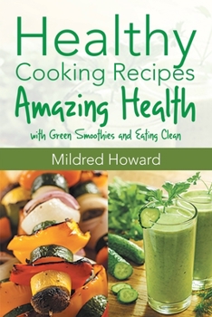 Paperback Healthy Cooking Recipes: Amazing Health with Green Smoothies and Eating Clean Book