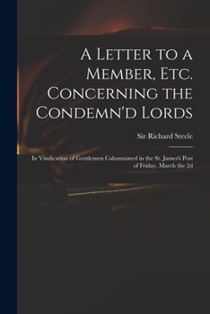 Paperback A Letter to a Member, Etc. Concerning the Condemn'd Lords: in Vindication of Gentlemen Calumniated in the St. James's Post of Friday, March the 2d Book