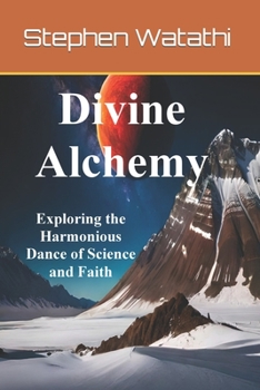 Paperback Divine Alchemy: Exploring the Harmonious Dance of Science and Faith Book