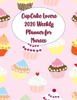 Paperback CupCake Lovers 2020 Weekly Planner for Nurses: Journal Notebook to help Nurses make plans and keep on Track for 2020 for Men and Women. Some Blank and Book