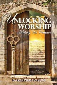 Paperback Unlocking Worship: Entering His Presence Book