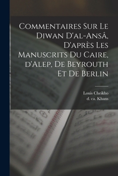 Paperback Commentaires sur le Diwan d'al-ansâ, d'après les manuscrits du Caire, d'Alep, de Beyrouth et de Berlin [Arabic] Book