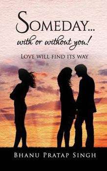 Paperback Someday...with or Without You !: Love Will Find Its Way Book
