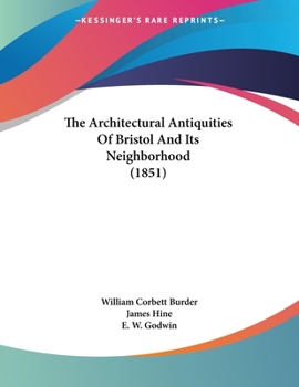 Paperback The Architectural Antiquities Of Bristol And Its Neighborhood (1851) Book