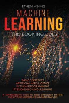 Paperback Machine Learning: This book includes: Basic Concepts + Artificial Intelligence + Python Programming + Python Machine Learning. A Compreh Book