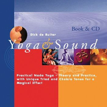 Hardcover Yoga & Sound: Practical NADA Yoga-Theory and Practice with Unique Triad and Chakra Tones for a Magical Effect Book