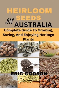 Paperback Heirloom Seeds in Australia: Complete Guide to Growing, Saving, and Enjoying Heritage Plants Book