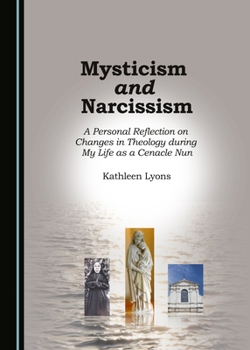 Mysticism and Narcissism: A Personal Reflection on Changes in Theology During My Life as a Cenacle Nun