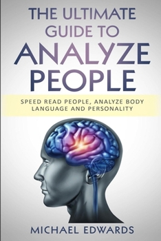 Paperback The Ultimate Guide to Analyze People: Speed read people, Analyze Body Language and Personality Book