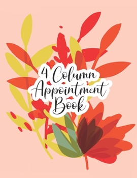 4 Column Appointment Book: Undated Hourly Daily Planner Appointment Book 8.5 x 11 Inches (Volume 15) (Undated 4 Column Appointment Book)