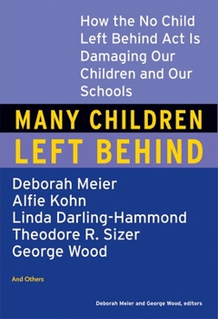 Paperback Many Children Left Behind: How the No Child Left Behind Act Is Damaging Our Children and Our Schools Book