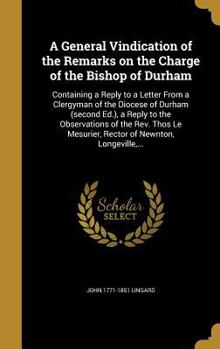 Hardcover A General Vindication of the Remarks on the Charge of the Bishop of Durham Book