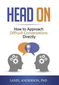 Hardcover Head On: How to Approach Difficult Conversations Directly Book