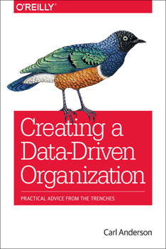 Paperback Creating a Data-Driven Organization: Practical Advice from the Trenches Book