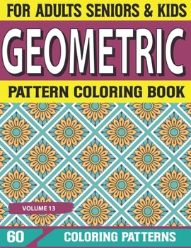 Paperback Geometric Pattern Coloring Book: Patterns Coloring Book for Adults Seniors and Beginners Book With Fun, Easy, And Relaxing - Color Drawing Book For St Book
