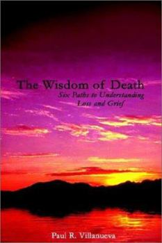 Paperback The Wisdom of Death: Six Paths to Understanding Loss and Grief Book
