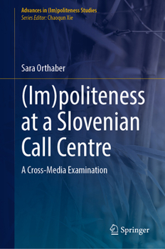 (Im)politeness at a Slovenian Call Centre: A Cross-Media Examination (Advances in
