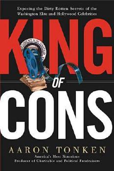 Hardcover King of Cons: Exposing the Dirty, Rotten Secrets of the Washington Elite and Hollywood Celebrities Book