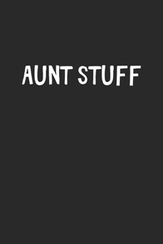 Aunt Stuff: Lined Journal, 120 Pages, 6 x 9, Funny Aunt Gift Idea, Black Matte Finish (Aunt Stuff Journal)