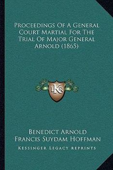 Paperback Proceedings Of A General Court Martial For The Trial Of Major General Arnold (1865) Book