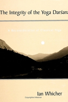 Paperback The Integrity of the Yoga Dar&#347;ana: A Reconsideration of Classical Yoga Book