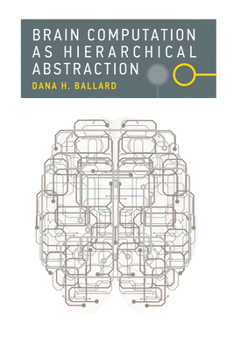 Brain Computation as Hierarchical Abstraction - Book  of the Computational Neuroscience