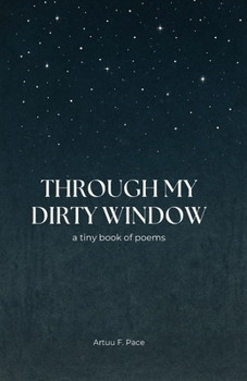 Paperback Through My Dirty Window: a tiny book of poems Book