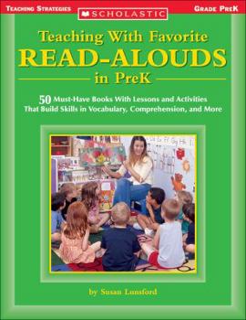 Paperback Teaching with Favorite Read-Alouds in Prek: 50 Must-Have Books with Lessons and Activities That Build Skills in Vocabulary, Comprehension, and More Book