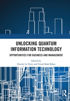 Paperback Unlocking Quantum Information Technology: Opportunities for Business and Management Book