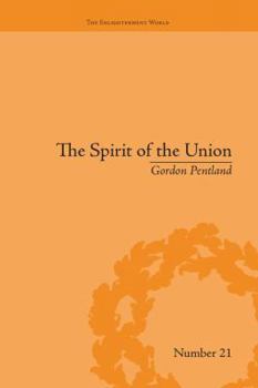 The Spirit of the Union: Popular Politics in Scotland - Book #21 of the Enlightenment World