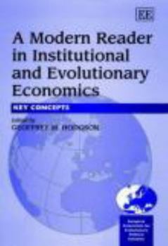Paperback A Modern Reader in Institutional and Evolutionary Economics: Key Concepts (In Association With the European Association of Evolutionary Political Economy (Eaepe).) Book