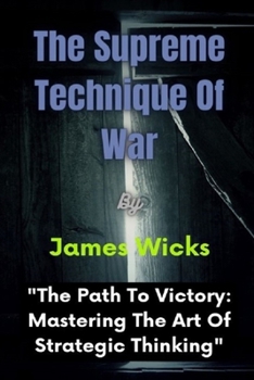 Paperback The Supreme Technique Of War: The Path To Victory: Mastering The Art Of Strategic Thinking Book