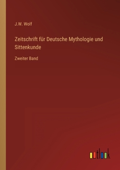 Zeitschrift für Deutsche Mythologie und Sittenkunde: Zweiter Band