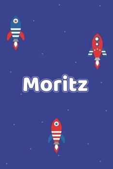 Moritz: Vornamen Notizbuch für Jungen und Männer - Notizbuch, Notizheft oder Schreibheft für Schule, Uni, Beruf, Job oder Einschulung mit Raketen ( ... - Format 6x9 ca. DIN A5 (German Edition)