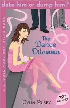 The Dance Dilemma - Book #2 of the Choose Your Boyfriend: Date Him or Dump Him