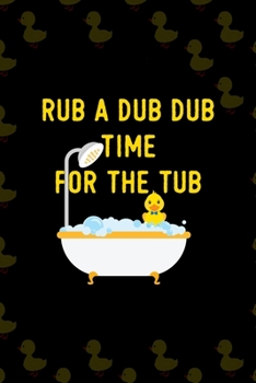 Rub a Dub Dub Time For The Tub: All Purpose 6x9 Blank Lined Notebook Journal Way Better Than A Card Trendy Unique Gift Black Solid Ducks
