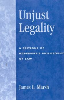 Paperback Unjust Legality: A Critique of Habermas's Philosophy of Law Book