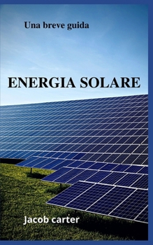 Energia Solare: Una breve guida