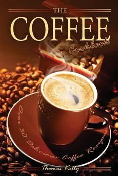 Paperback The Coffee Cookbook: Over 30 Delicious Coffee Recipes Book