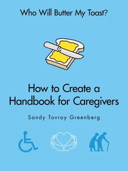 Paperback Who Will Butter My Toast?: How to Create a Handbook for Caregivers Book