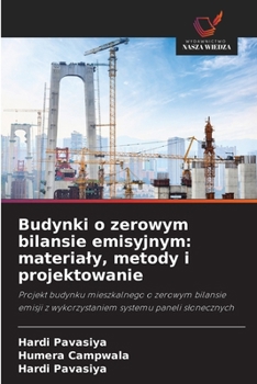 Budynki o zerowym bilansie emisyjnym: materialy, metody i projektowanie (Polish Edition)