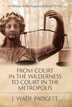 From Court in the Wilderness to Court in the Metropolis: A History of the Augusta Judicial Circuit