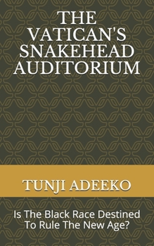 Paperback The Vatican's Snakehead Auditorium: Is The Black Race Destined To Rule The New Age? Book