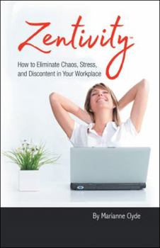Hardcover Zentivity: How to Eliminate Chaos, Stress, and Discontent in Your Workplace. Book