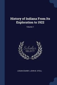 Paperback History of Indiana From Its Exploration to 1922; Volume 1 Book