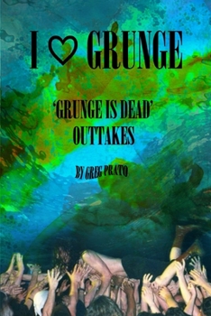 I ♡ GRUNGE: ‘GRUNGE IS DEAD’ OUTTAKES